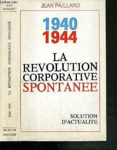 1940-1944 - La Revolution Corporative Spontanee - Solution D'actualite