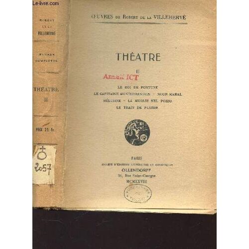 Theatre - Tome Ii : Le Roi De Fortune - Le Capitaine Montchretien -Nour Mahal - Mélusine - La Moglie Nel Pozzo - Le Train De Plaisir /
