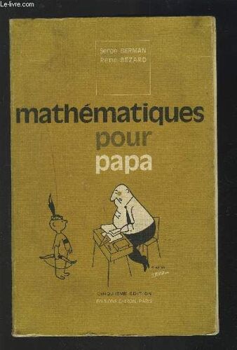Mathematiques Pour Papa - Jusqu'aux Grandes Classes...