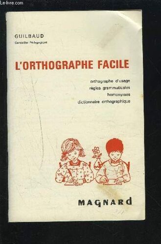 L'orthographe Facile - Orthographe D'usage / Regles Grammaticales / Homonymes / Dictionnaire Orthographique.