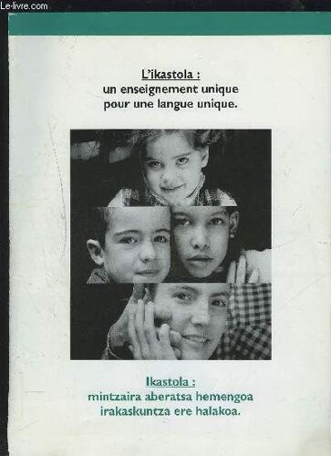 L'ikastola : Un Enseignement Unique Pour Une Langue Unique / Ikastola : Mintzaira Aberatsa Hemengoa Irakaskuntza Ere Halakoa.