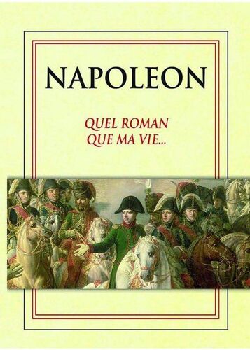 Napoléon - "Quel Roman Que Ma Vie... - Édition Limitée