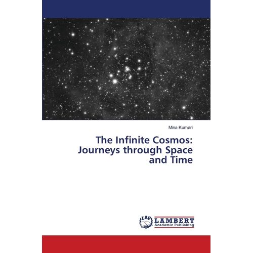 The Infinite Cosmos: Journeys Through Space And Time