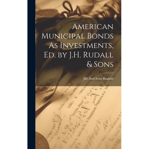 American Municipal Bonds As Investments, Ed. By J.H. Rudall & Sons