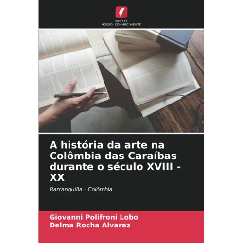 A História Da Arte Na Colômbia Das Caraíbas Durante O Século Xviii - Xx