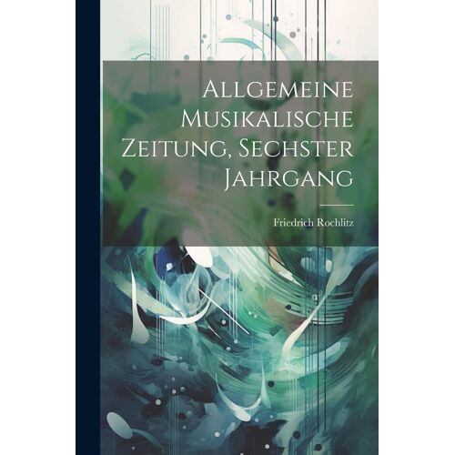 Allgemeine Musikalische Zeitung, Sechster Jahrgang