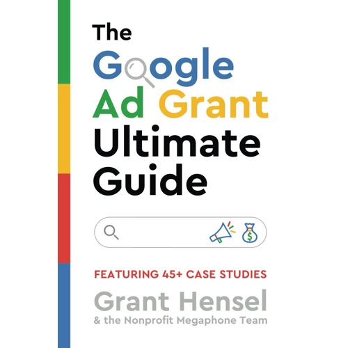 The Google Ad Grant Ultimate Guide: Featuring 45+ Case Studies