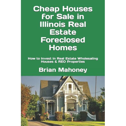 Cheap Houses For Sale In Illinois Real Estate Foreclosed Homes: How To Invest In Real Estate Wholesaling Houses & Reo Properties