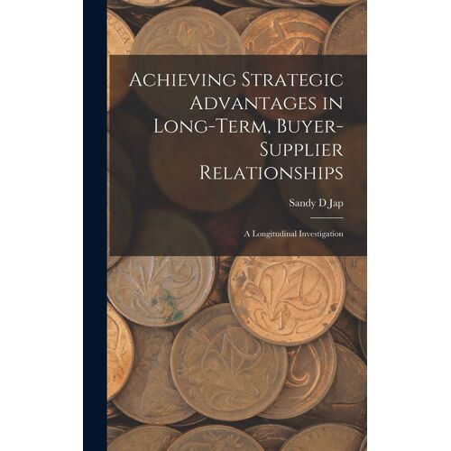 Achieving Strategic Advantages In Long-Term, Buyer-Supplier Relationships: A Longitudinal Investigation