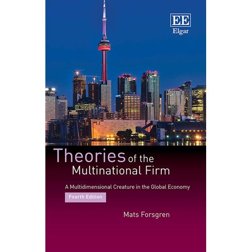 Theories Of The Multinational Firm ? A Multidimensional Creature In The Global Economy, Fourth Edition