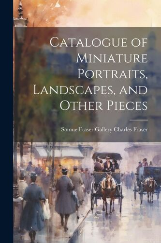 Catalogue Of Miniature Portraits, Landscapes, And Other Pieces