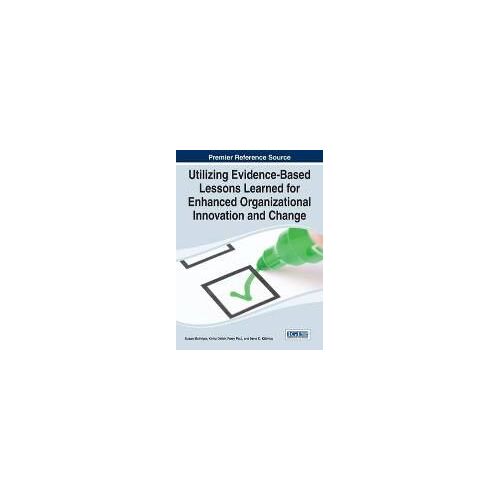 Utilizing Evidence-Based Lessons Learned For Enhanced Organizational Innovation And Change
