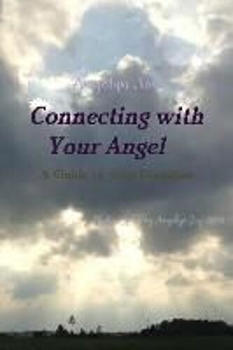 Connecting With Your Angel A Guide To Your Guardian Angel