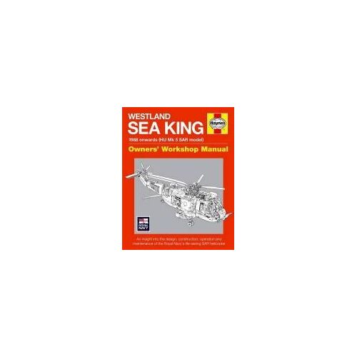 Westland Sea King Owners' Workshop Manual: 1988 Onwards (Hu Mk.5 Sar Model) - An Insight Into The Design, Construction, Operation And Maintenance Of T