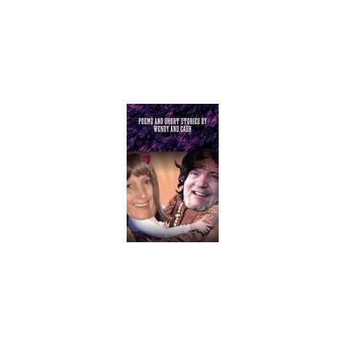 Poems And Short Stories By Wendy And Cash