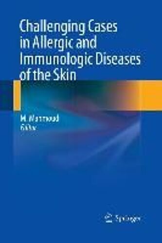 Challenging Cases In Allergic And Immunologic Diseases Of The Skin