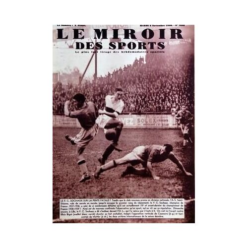 Miroir Des Sports (Le) N° 1036 Du 08/11/1938 - Foot  -   Me F.C. Sochaux  -   L'a.S. Saint-Etienne - Rugby  -   Le Challenge Du Manoir  -   Le Stade Francais Et L'aviron Bayonnais  -   Sue  -   Delzangles  -   Malagary