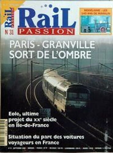 Rail Passion N° 31 Du 01/09/1999 - Modelisme  -   Les 140 Ans De Marklin - Paris-Granville Sort De L'ombre - Eole  -   Ultime Projet Du 20eme Siecle En Ile-De-France - Situation Du Parc Des Voitures Voygeurs En France.