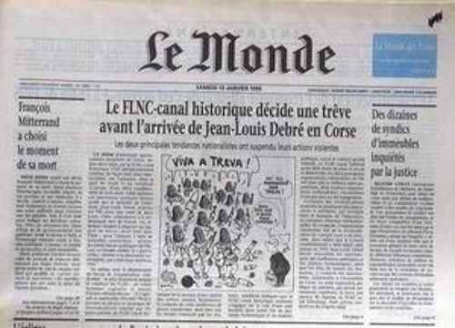 Monde (Le) N° 15851 Du 13/01/1996 - Le Flnc-Canal Historique Decide Une Treve Avant 'arrivee De Jean-Louis Debre En Corse - Des Dizaines De Syndics D'immeubles Inquietes Par La Justice - F. Mitterrand A Choisi Le Moment De Sa Mort.