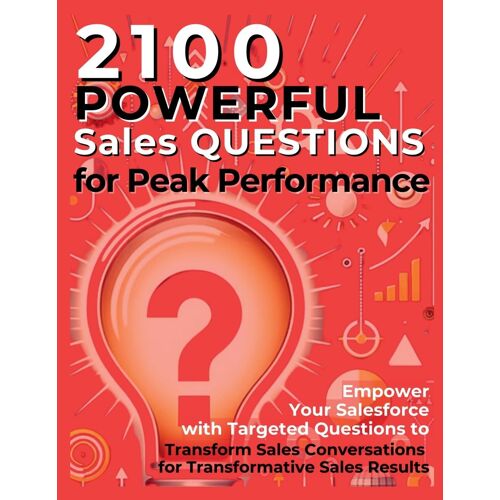 2100 Powerful Sales Questions For Peak Performance