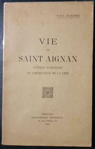 Vie De Saint Aignan -Evêque D'orléans Et Libérateur De La Cité