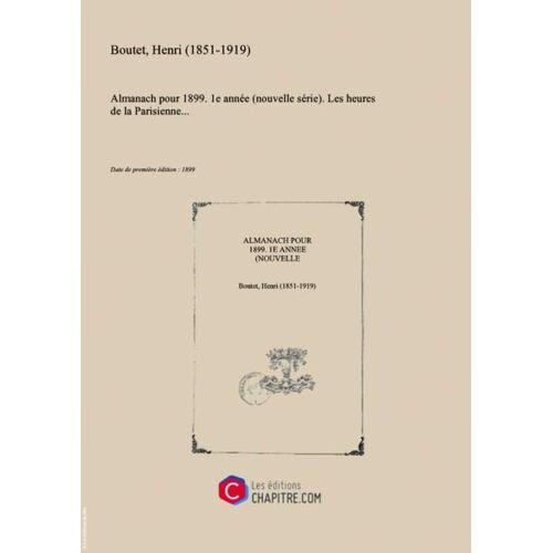 Almanach Pour 1899. 1e Année (Nouvelle Série). Les Heures De La Parisienne... [Édition 1899]