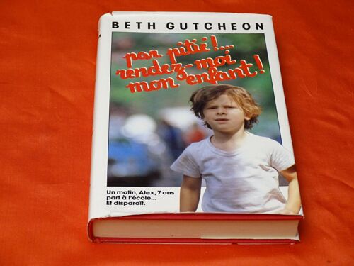 Par Pitie ! . . . Rendez Moi Mon Enfant ! - Beth Gutcheon Auteur Américaine Née En 1945 . . . France Loisirs . 1984 .