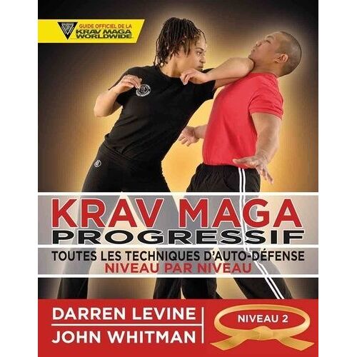 Krav Maga Progressif - Toutes Les Techniques D'autodéfense Niveau 2 : Engagés (Ceinture Orange)