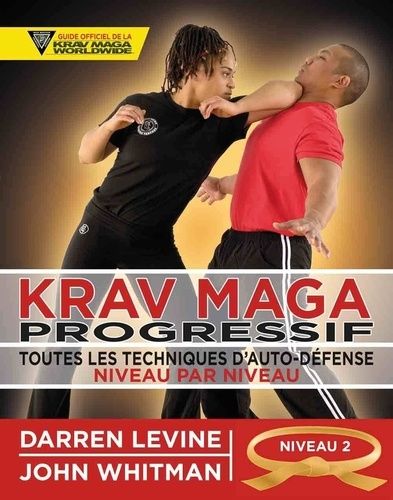 Krav Maga Progressif - Toutes Les Techniques D'autodéfense Niveau 2 : Engagés (Ceinture Orange)