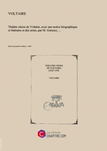 Théâtre Choisi De Voltaire, Avec Une Notice Biographique Et Littéraire Et Des Notes, Par M. Géruzez,... [Edition De 1849]