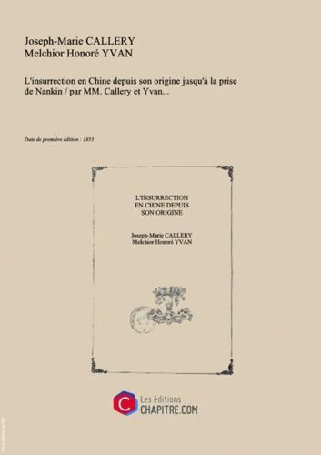 L'insurrection En Chine Depuis Son Origine Jusqu'à La Prise De Nankin   Par Mm. Callery Et Yvan... [Edition De 1853]