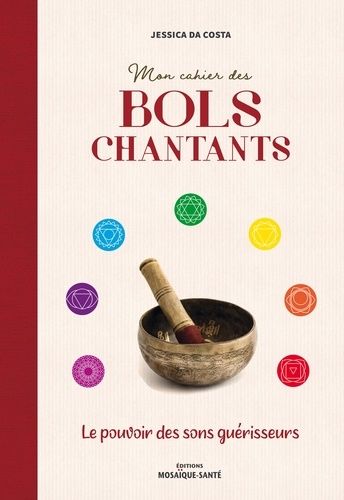 Mon Cahier Des Bols Chantants - Le Pouvoir Des Sons Guérisseurs