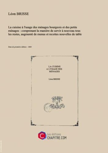 La Cuisine À L'usage Des Ménages Bourgeois Et Des Petits Ménages : Comprenant La Manière De Servir À Nouveau Tous Les Restes, Augmenté De Menus Et Recettes Nouvelles De Table Et D'hygiène Et Du Régime Culinaire À Suivre Contre L'obésité   Baron Br...