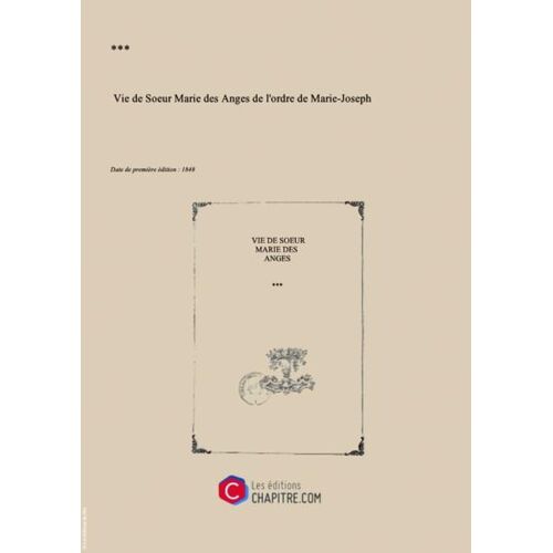 Vie De Soeur Marie Des Anges De L'ordre De Marie-Joseph [Edition De 1848]