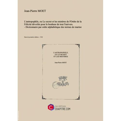 L'antropophile, Ou Le Secret Et Les Mistères De L'ordre De La Félicité Dévoilés Pour Le Bonheur De Tout L'univers . - Dictionnaire Par Ordre Alphabétique Des Termes De Marine En Usage Dans L'ordre De La Félicité [Edition De 1746]