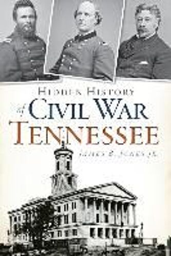 Hidden History Of Civil War Tennessee