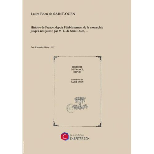 "Histoire De France, Depuis L'établissement De La Monarchie Jusqu'à Nos Jours - Par M. L. De Saint-Ouen,... [Edition De 1827]"