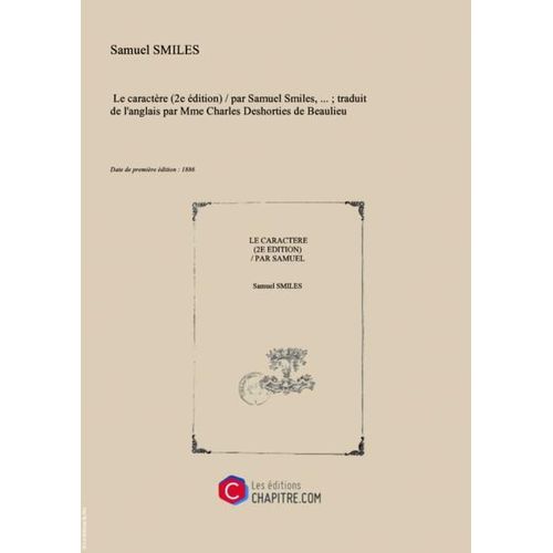 "Le Caractère (2e Édition)   Par Samuel Smiles,... - Traduit De L'anglais Par Mme Charles Deshorties De Beaulieu [Edition De 1886]"