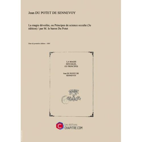La Magie Dévoilée, Ou Principes De Science Occulte (3e Édition)   Par M. Le Baron Du Potet [Edition De 1893]