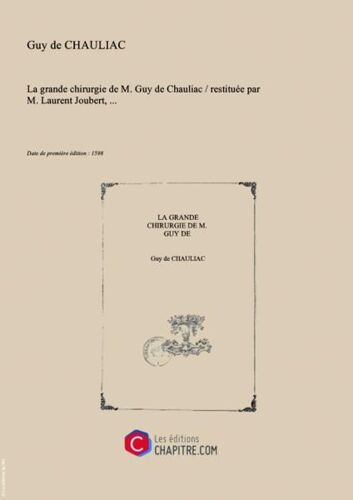 La Grande Chirurgie De M. Guy De Chauliac   Restituée Par M. Laurent Joubert, [Edition De 1598]