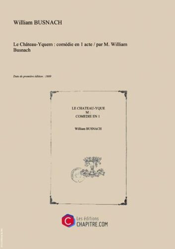 Le Château-Yquem : Comédie En 1 Acte   Par M. William Busnach [Edition De 1889]