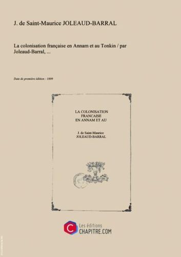 La Colonisation Française En Annam Et Au Tonkin   Par Joleaud-Barral,... [Edition De 1899]