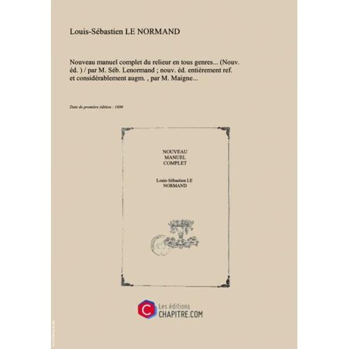 "Nouveau Manuel Complet Du Relieur En Tous Genres (Nouv. Éd. )   Par M. Séb. Lenormand - Nouv. Éd. Entièrement Ref. Et Considérablement Augm. , Par M. Maigne [Edition De 1890]"