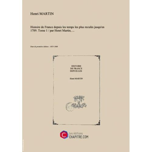 Histoire De France Depuis Les Temps Les Plus Reculés Jusqu'en 1789. Tome 1   Par Henri Martin,... [Edition De 1855-1860]