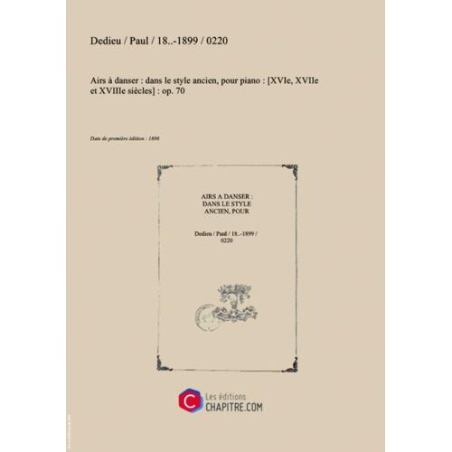 Partition De Musique : Airs À Danser : Dans Le Style Ancien, Pour Piano : [Xvie, Xviie Et Xviiie Siècles] : Op. 70 [Édition 1898]