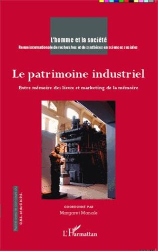 L'homme Et La Société N° 192 - Le Patrimoine Industriel - Entre Mémoire Des Lieux Et Marketing De La Mémoire