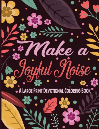 Make A Joyful Noise: A Large Print Devotional Coloring Book