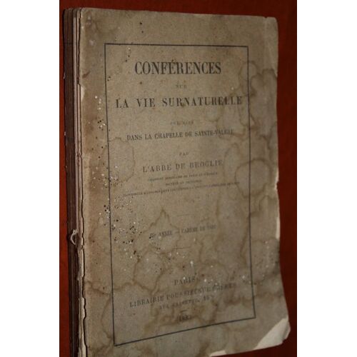 Conférences Sur La Vie Surnaturelle Prèchées Dans La Chapelle De Sainte-Valère. Iiie Année - Carême De 1881