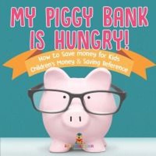 My Piggy Bank Is Hungry! How To Save Money For Kids | Children's Money & Saving Reference