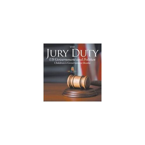 The Jury Duty - Us Government And Politics | Children's Government Books